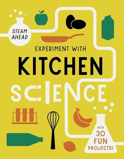Experiment with Kitchen Science: with 30 Fun Projects!